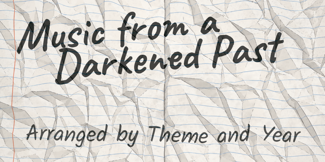 Music from a Darkened Past - Arranged by Theme and Year